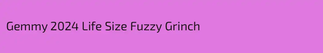 Gemmy 2024 Life Size Fuzzy Grinch